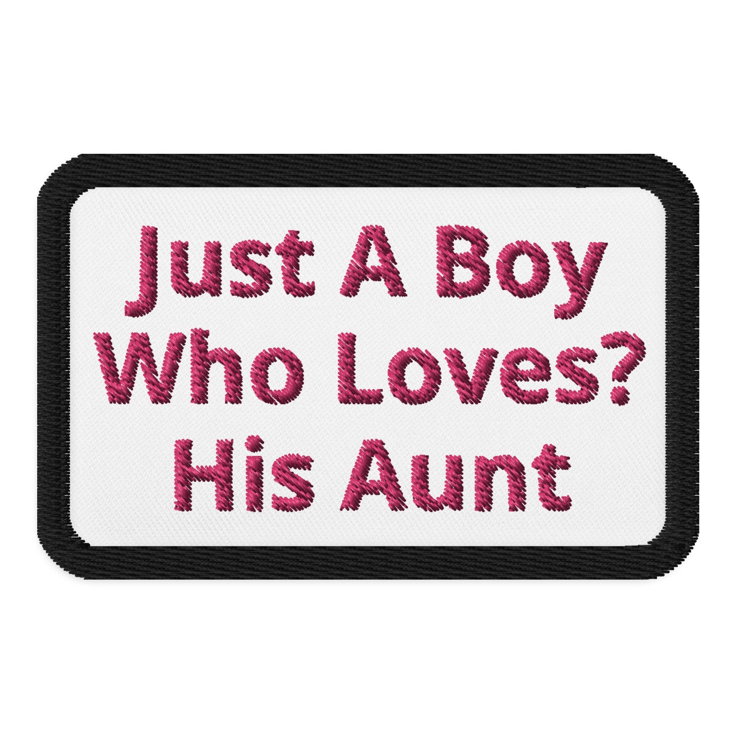 Embroidered patches Just A Boy Who loves? His Aunt
