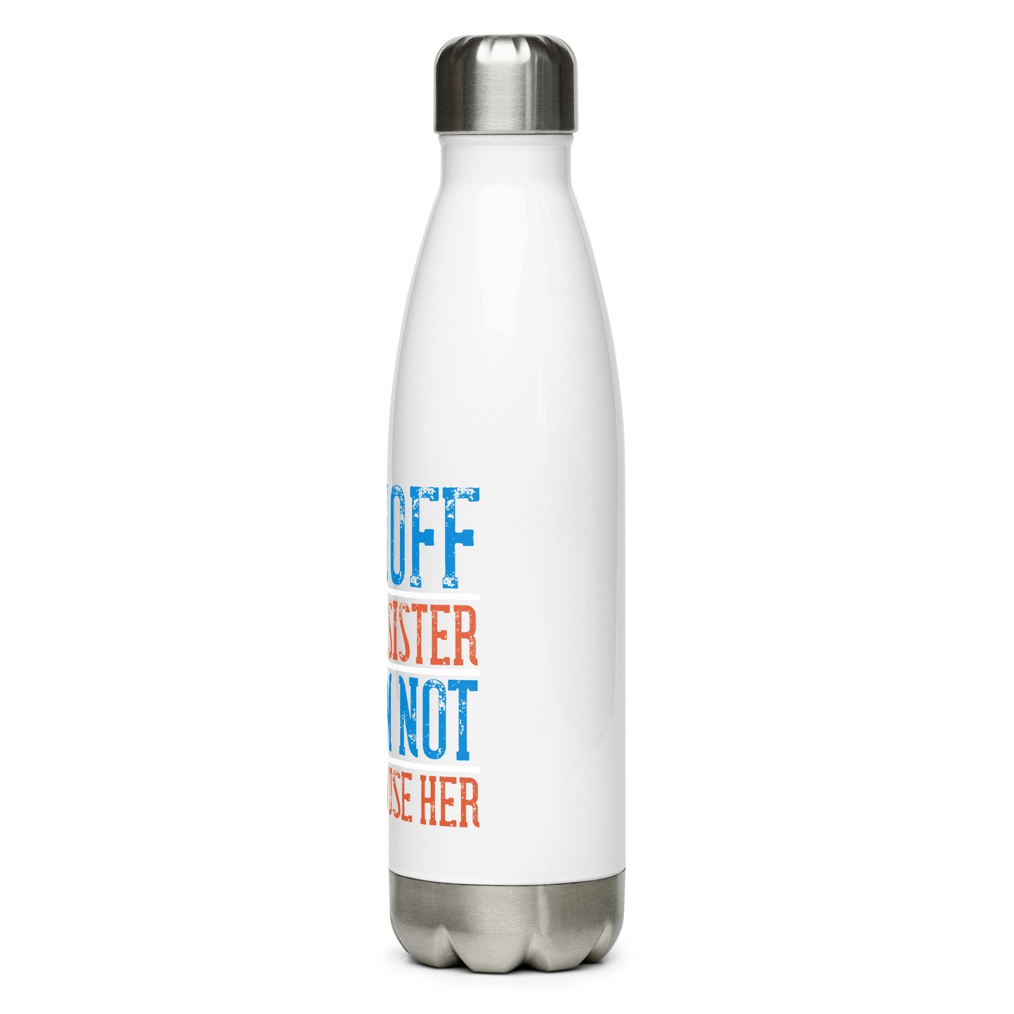 Stainless steel water bottle BACK OFF I HAVE A SISTER