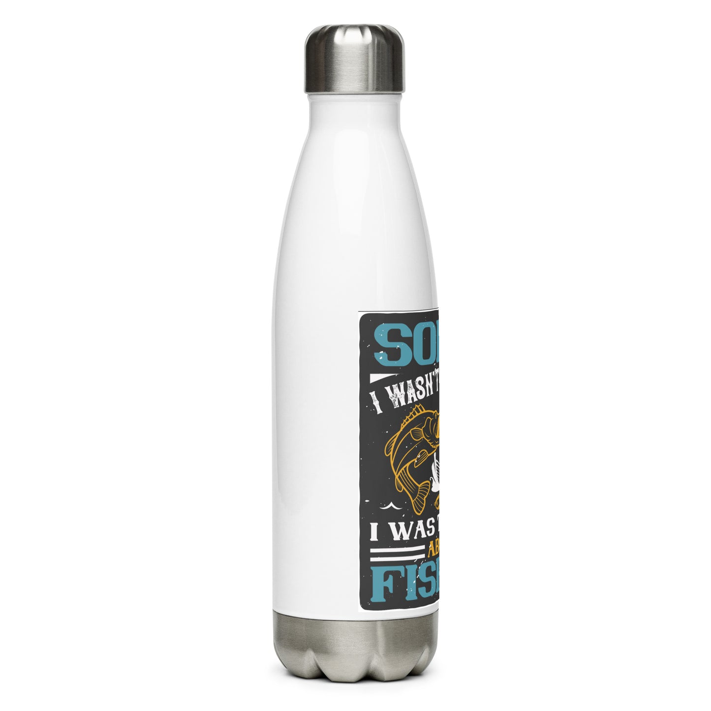 Stainless steel water bottle SORRY I WASNT LISTENING