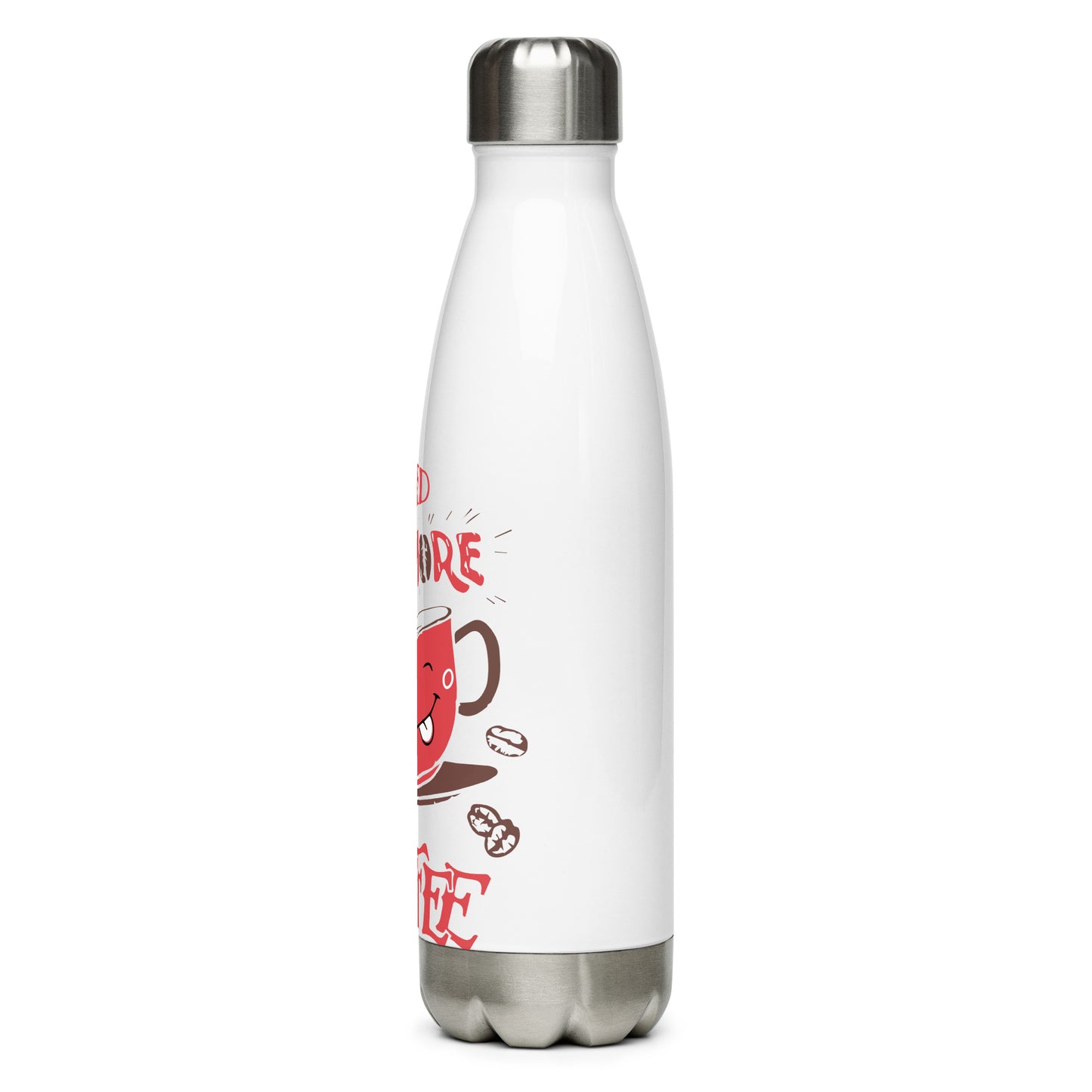 Stainless Steel Water Bottle I Need More Coffee