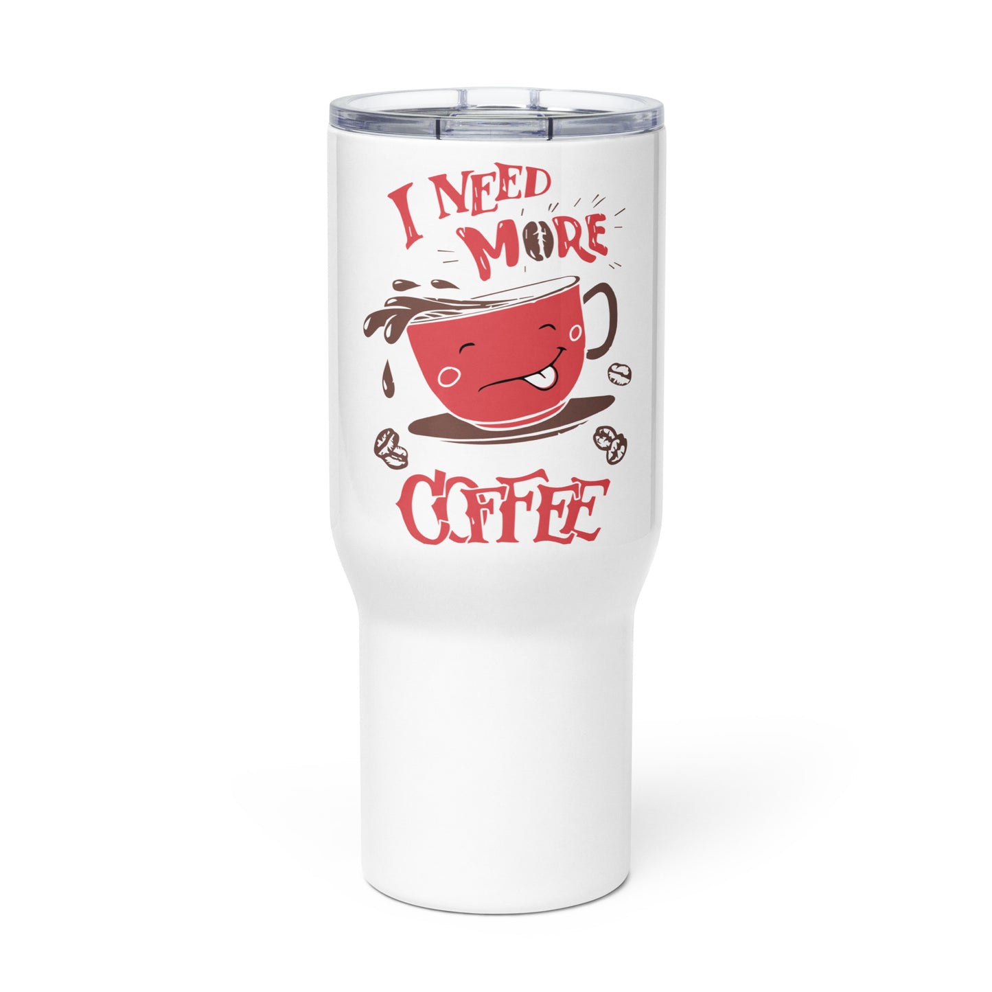 Travel mug with a handle I Need More Coffee