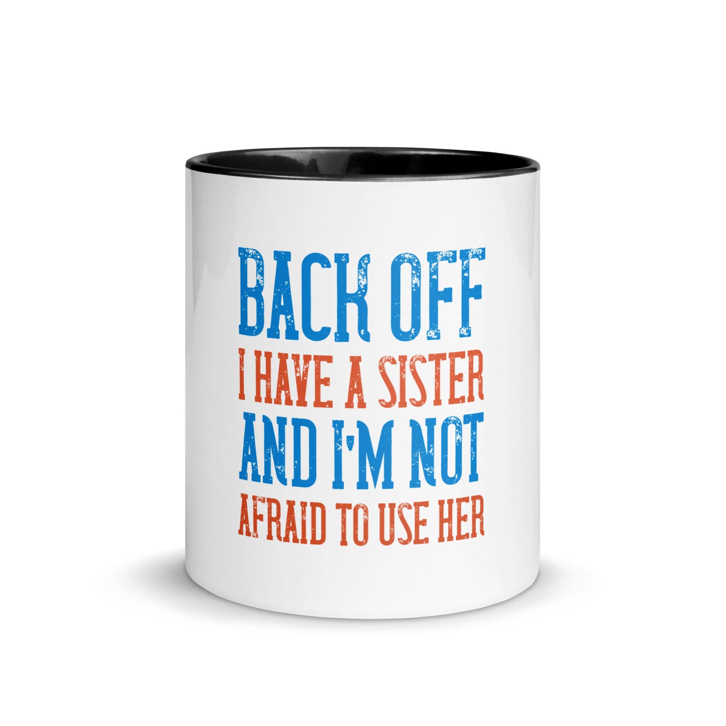 Mug with Color Inside Back Off I Have a sister