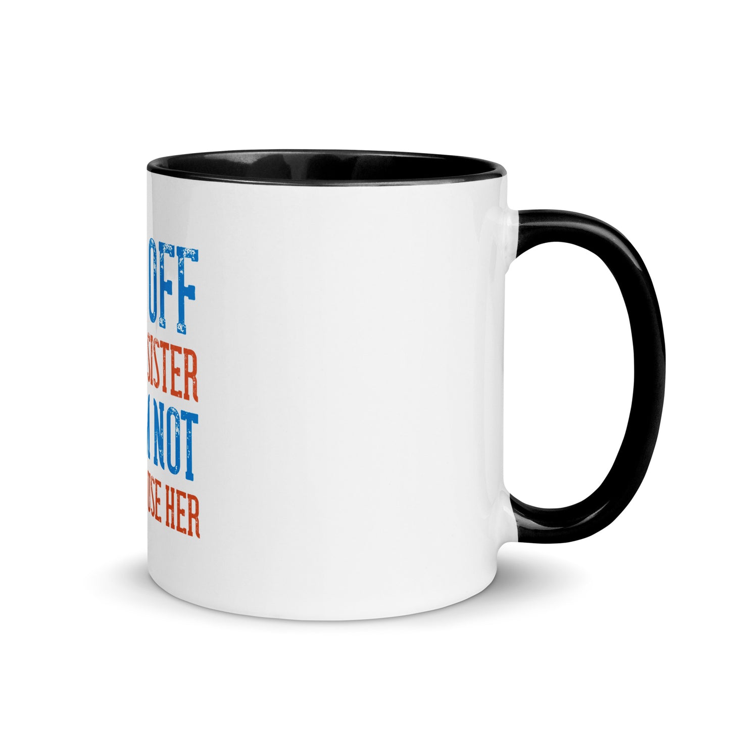 Mug with Color Inside Back Off I Have a sister