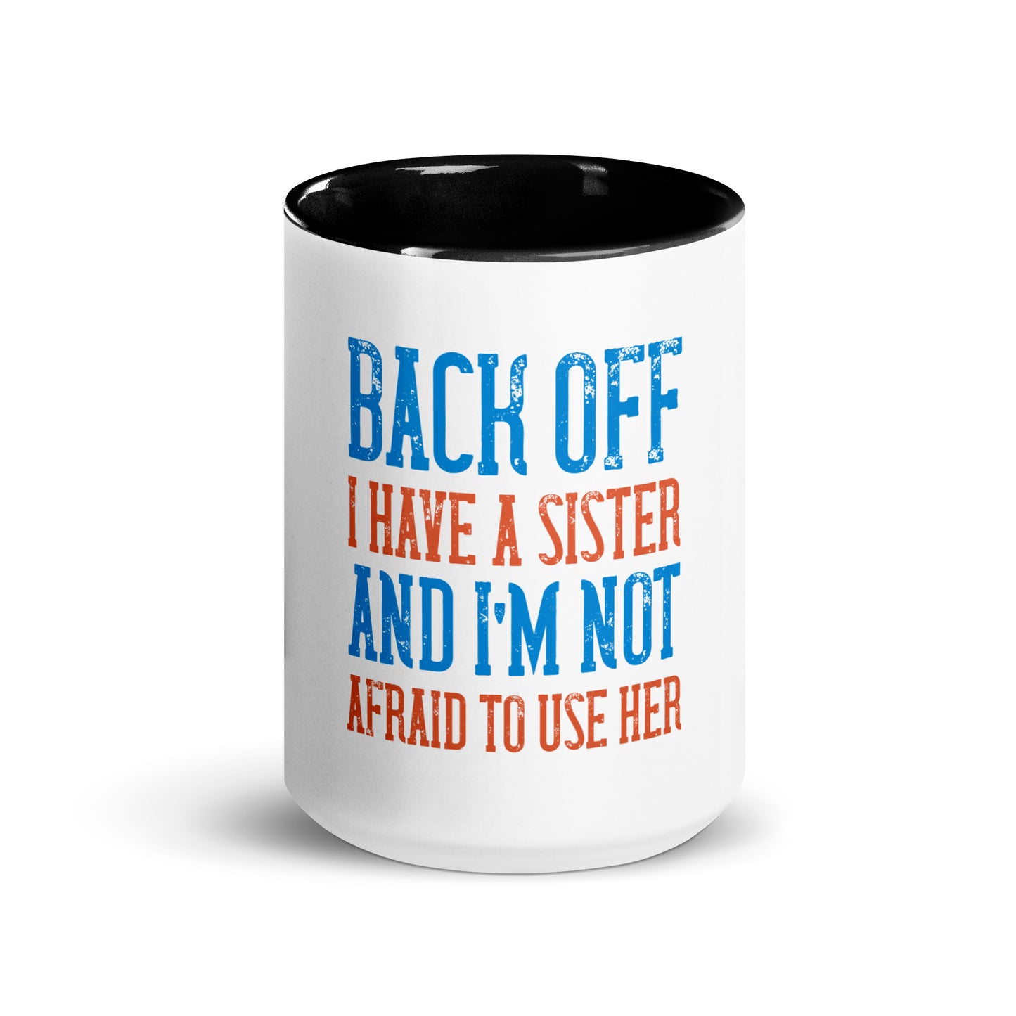 Mug with Color Inside Back Off I Have a sister