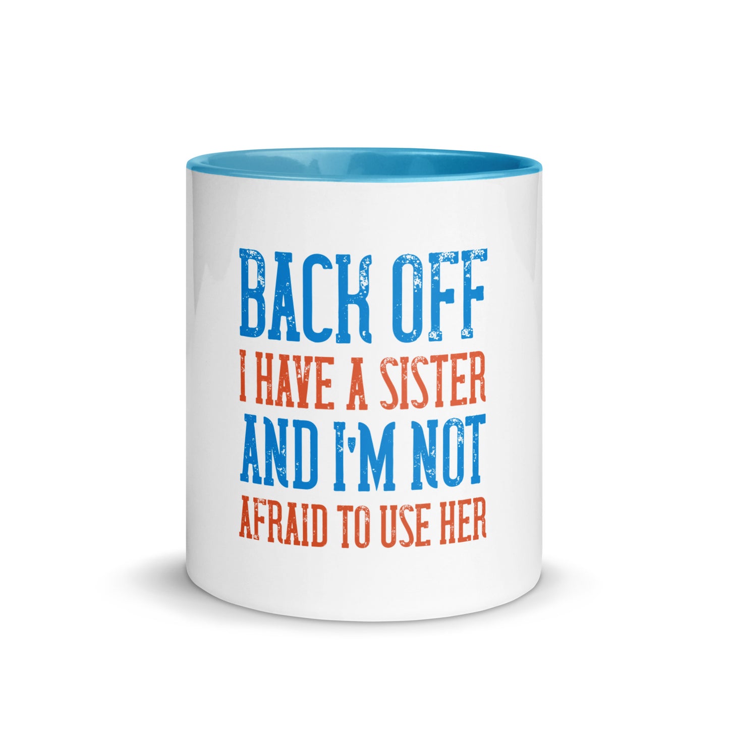 Mug with Color Inside Back Off I Have a sister