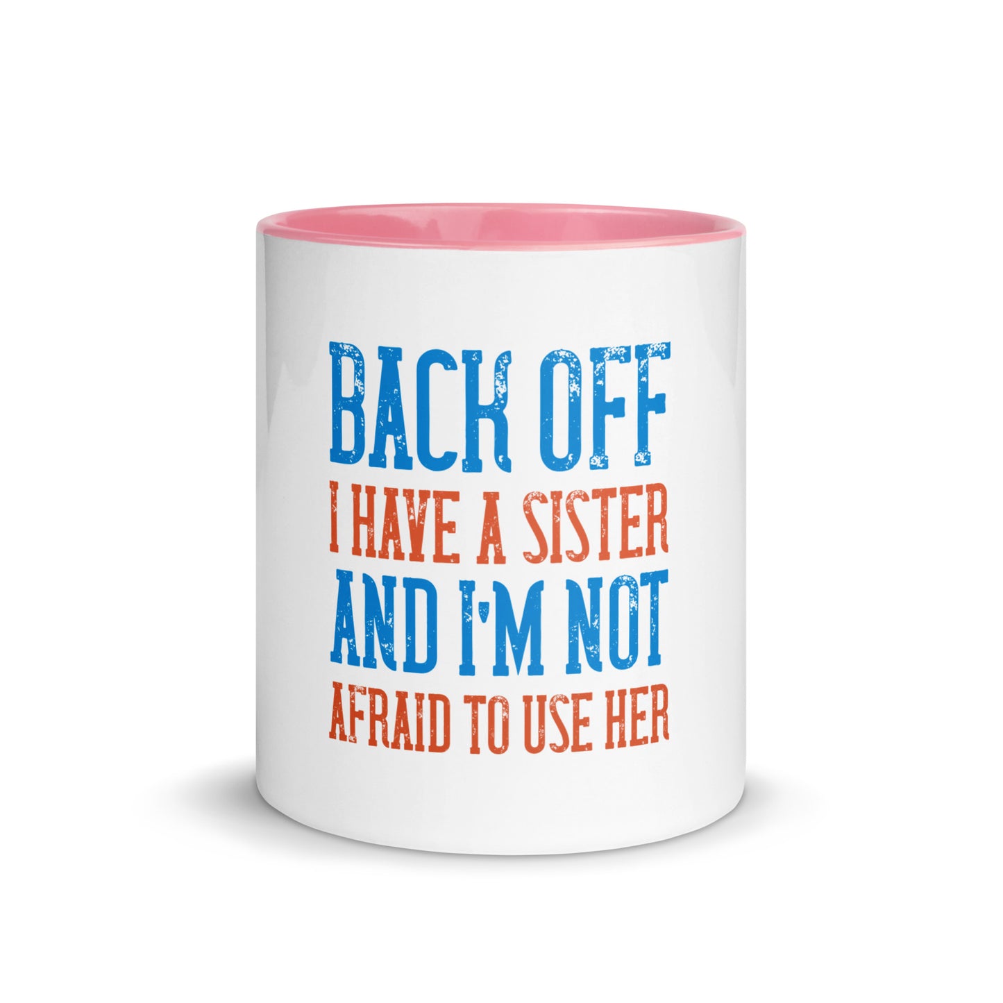 Mug with Color Inside Back Off I Have a sister
