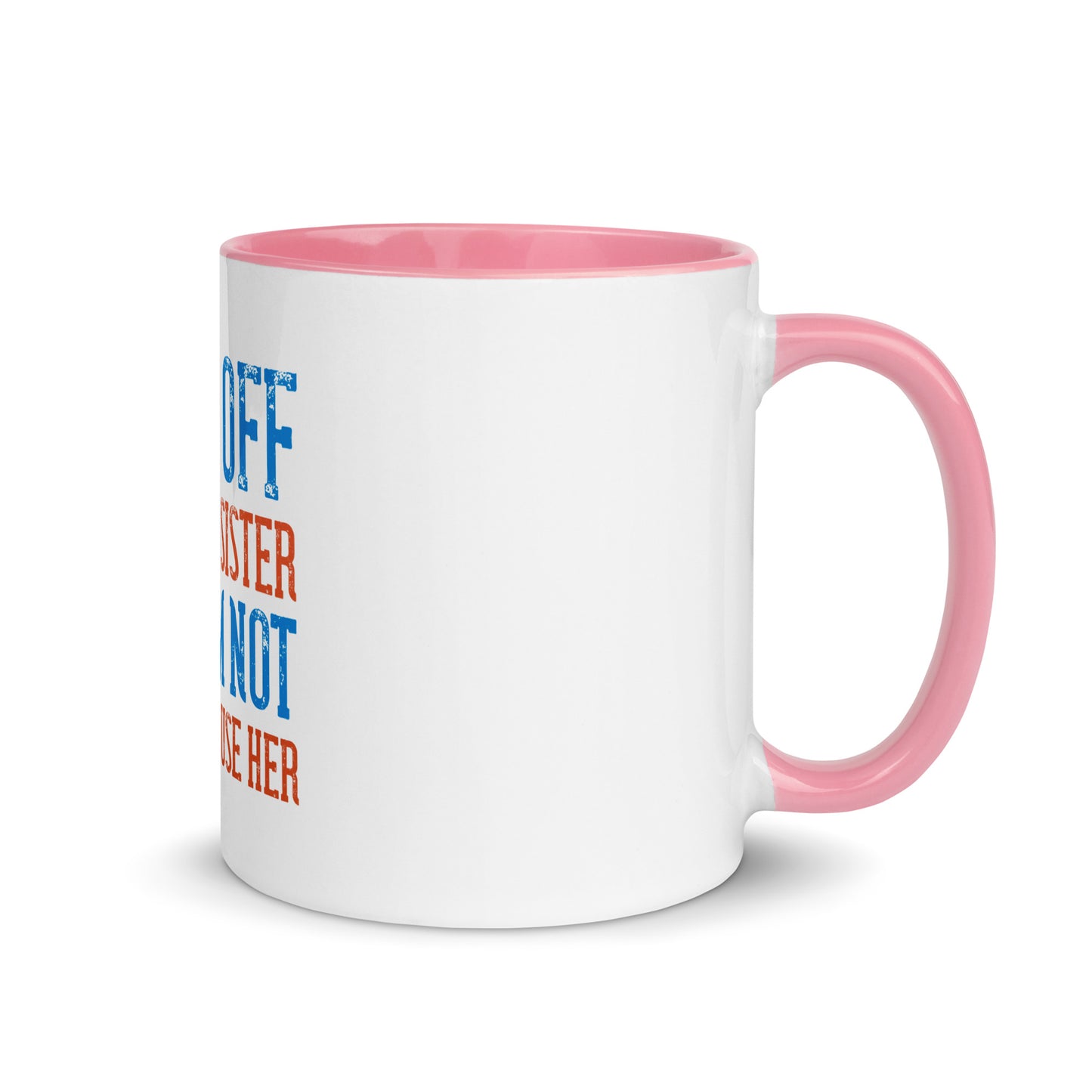 Mug with Color Inside Back Off I Have a sister