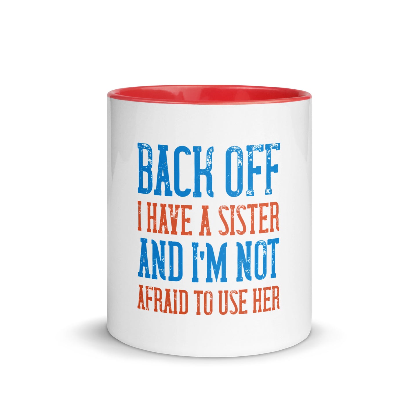 Mug with Color Inside Back Off I Have a sister