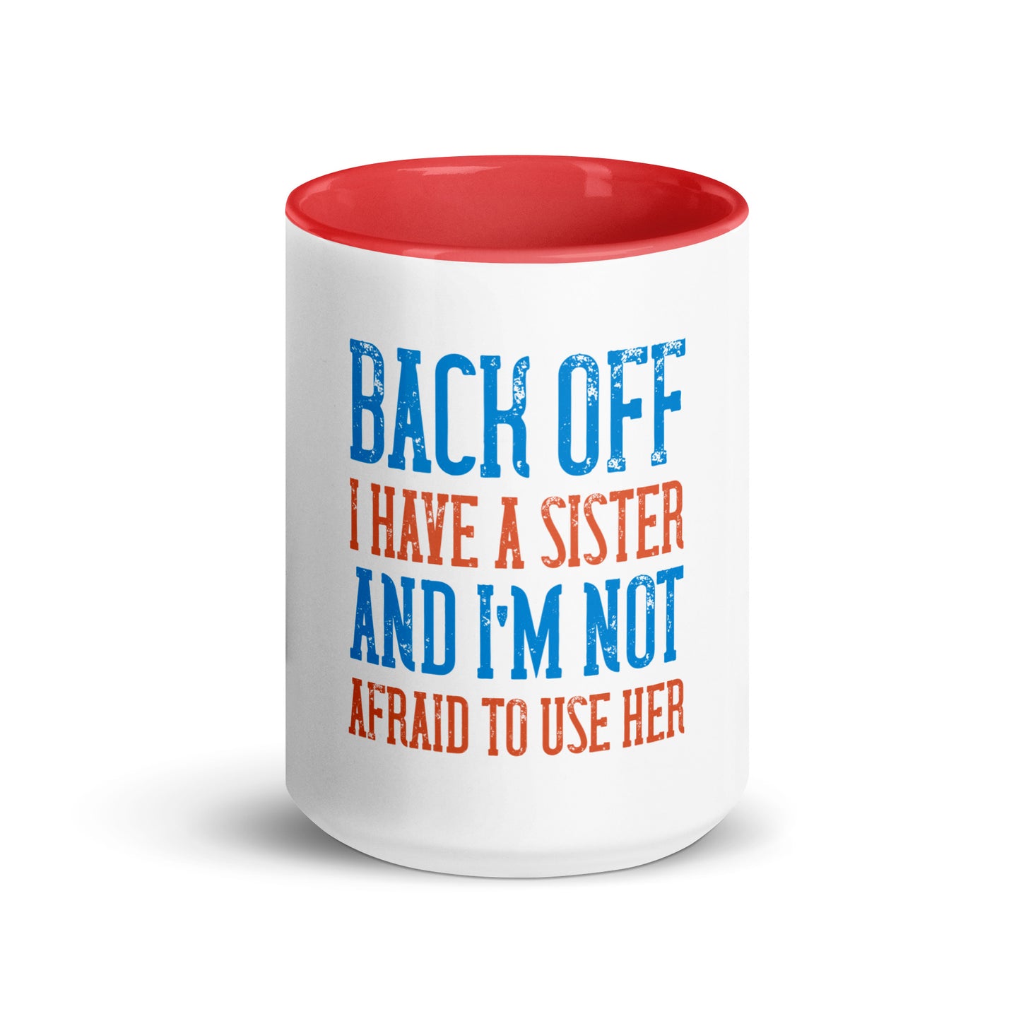 Mug with Color Inside Back Off I Have a sister