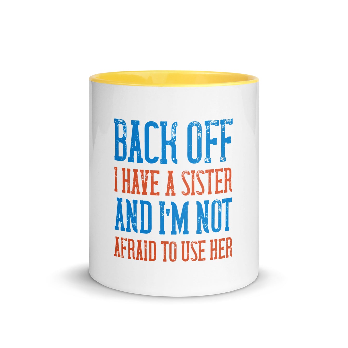 Mug with Color Inside Back Off I Have a sister