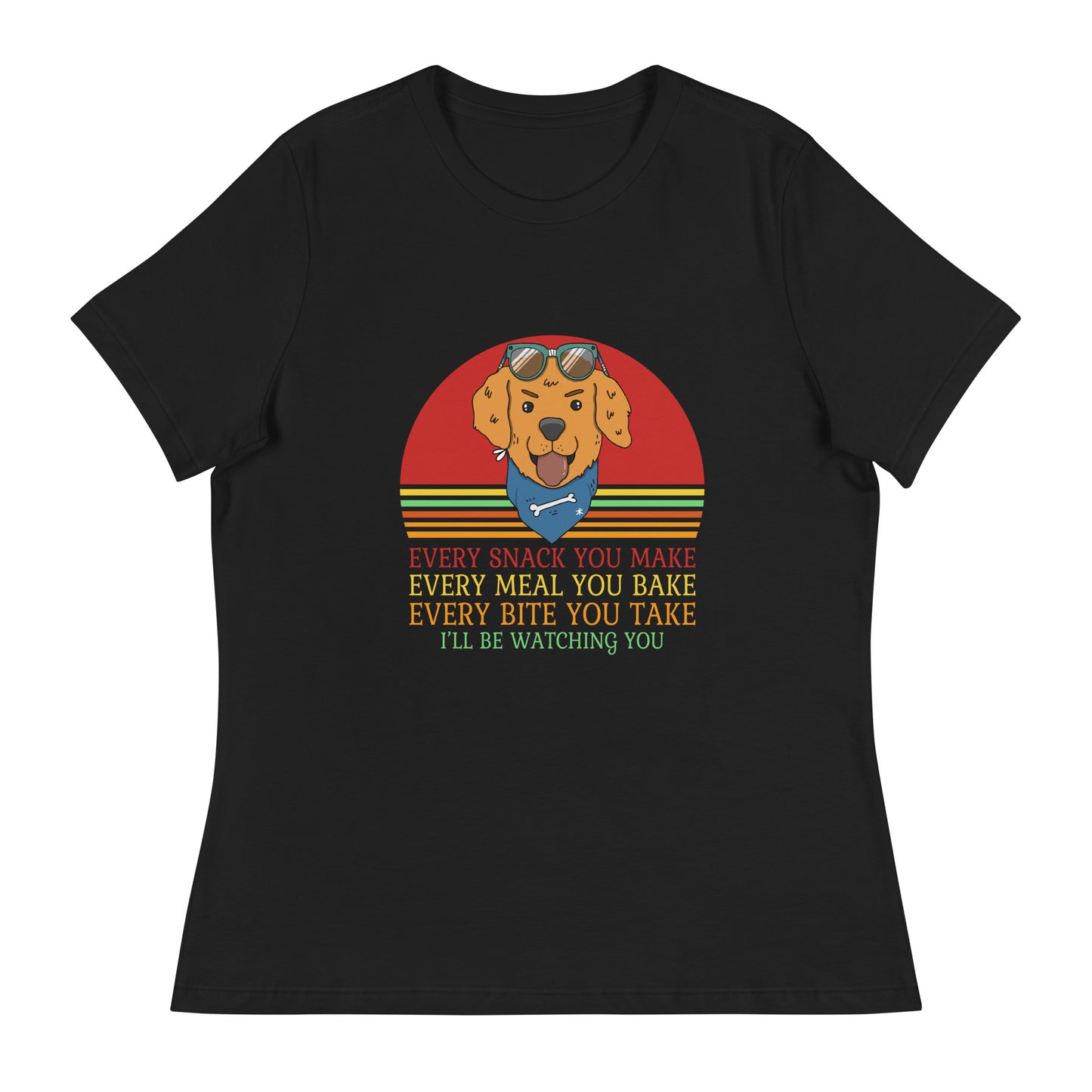 Women's Relaxed T-Shirt Every Snack You Make