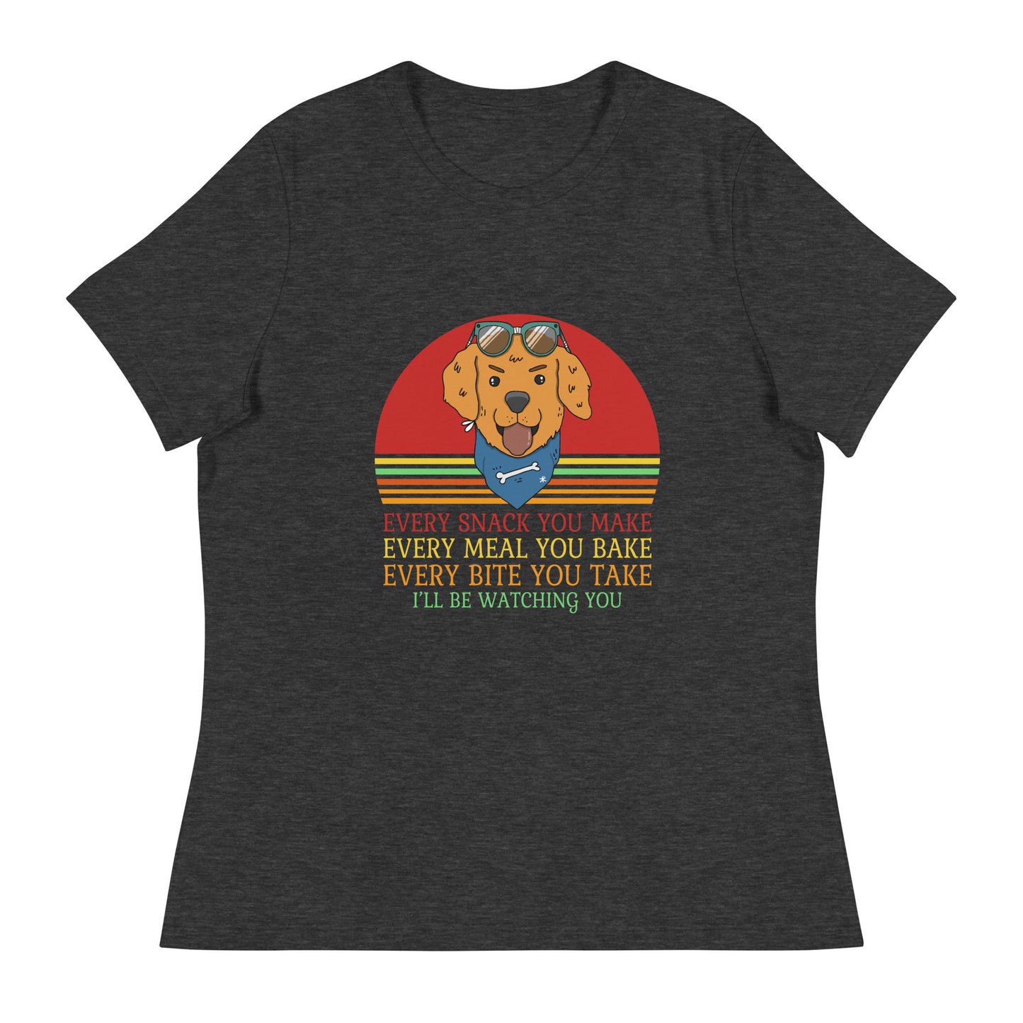 Women's Relaxed T-Shirt Every Snack You Make