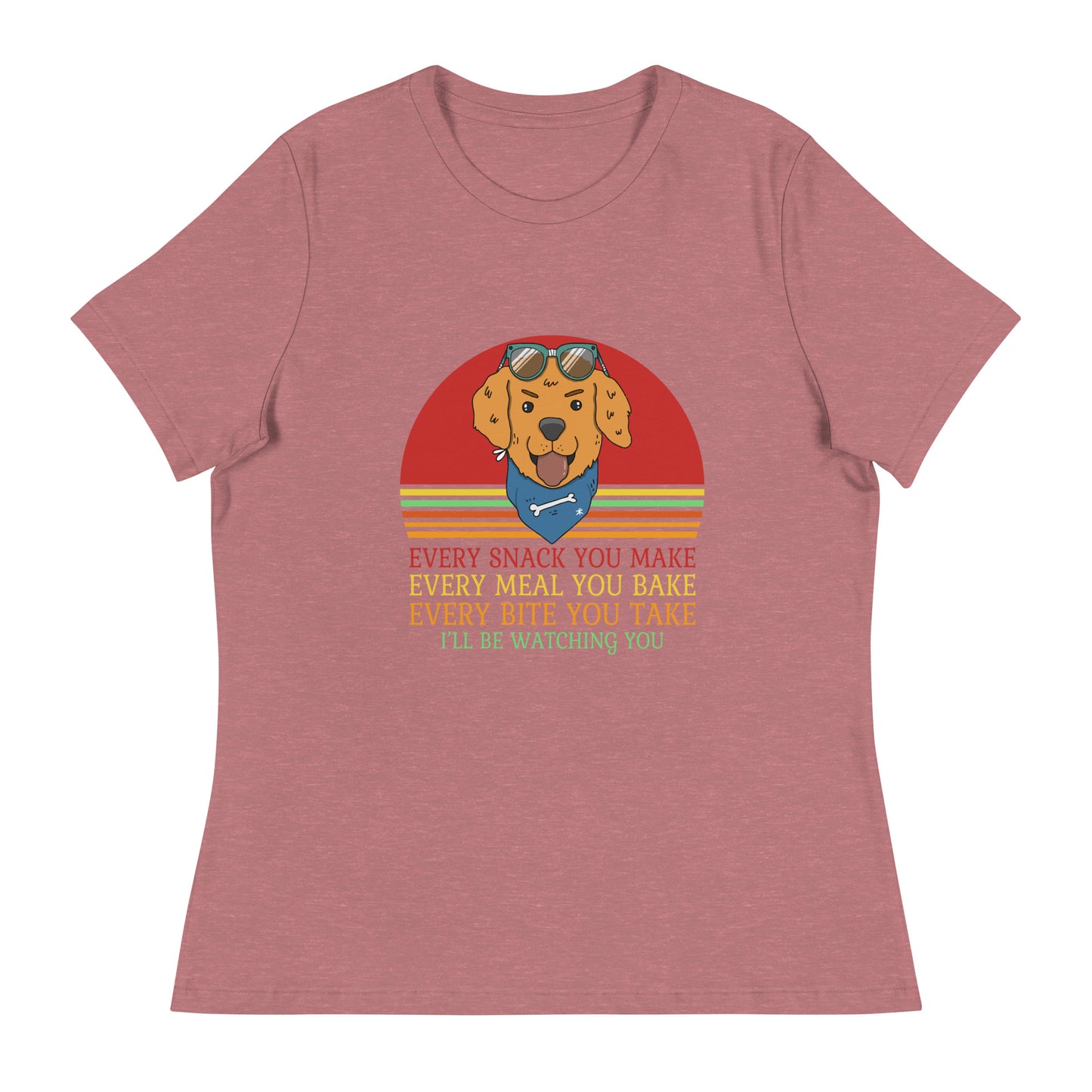 Women's Relaxed T-Shirt Every Snack You Make