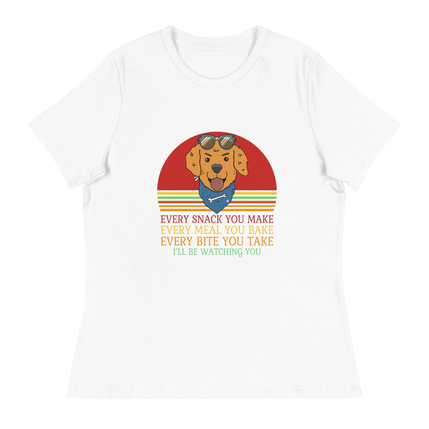 Women's Relaxed T-Shirt Every Snack You Make