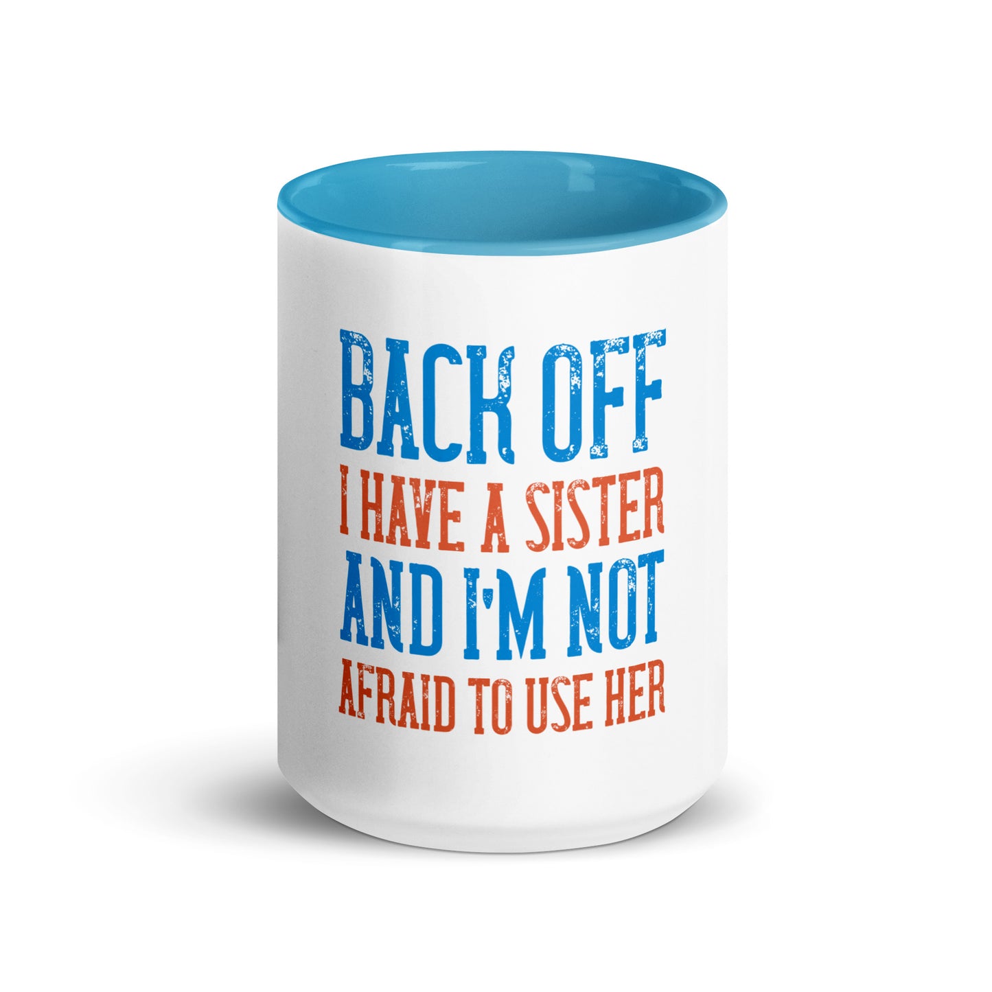 Mug with Color Inside Back Off I Have a sister