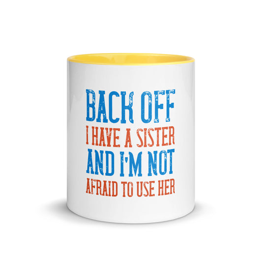 Mug with Color Inside Back Off I Have a sister